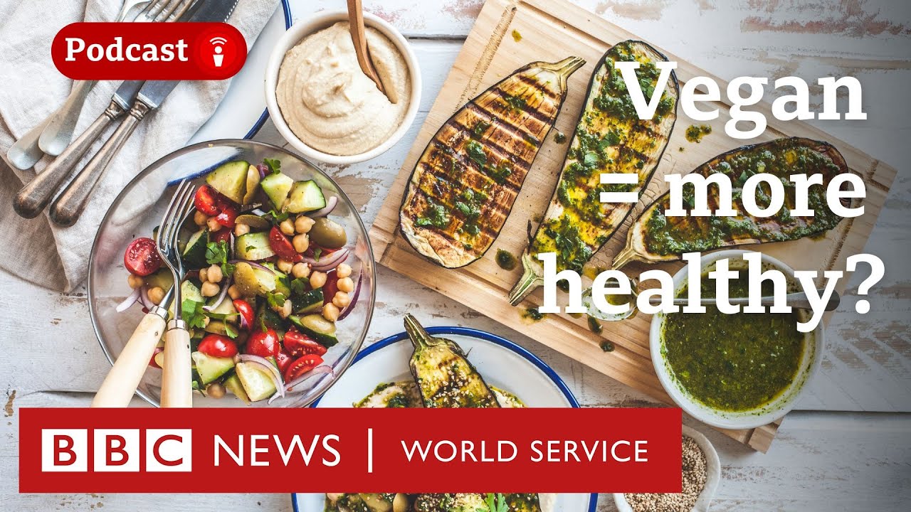 Is a vegan diet better for your health? – CrowdScience podcast, BBC World Service