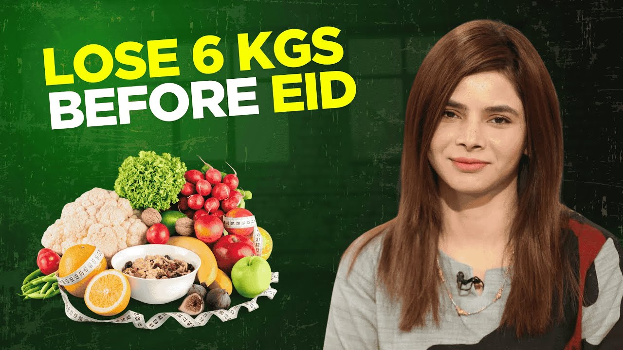 Lose 6 kgs Before Eid | Diet Plan | Ayesha Nasir